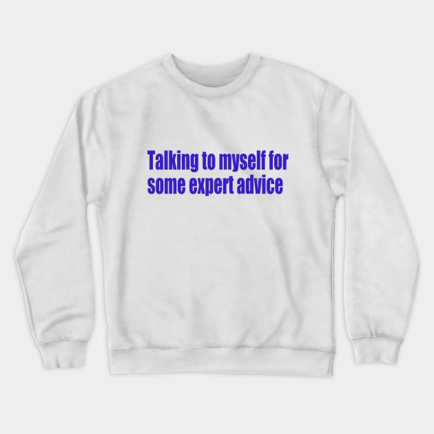 Talking to myself for some expert advice Crewneck Sweatshirt by SunnyAngst